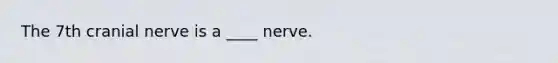 The 7th cranial nerve is a ____ nerve.