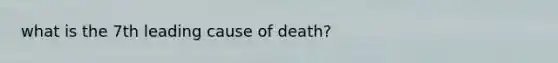 what is the 7th leading cause of death?