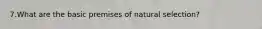 7.What are the basic premises of natural selection?