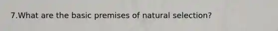 7.What are the basic premises of natural selection?