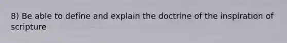 8) Be able to define and explain the doctrine of the inspiration of scripture