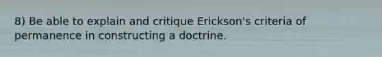 8) Be able to explain and critique Erickson's criteria of permanence in constructing a doctrine.