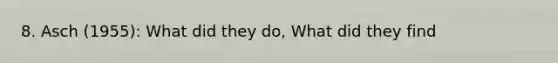 8. Asch (1955): What did they do, What did they find