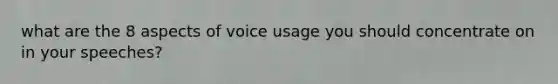 what are the 8 aspects of voice usage you should concentrate on in your speeches?