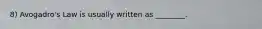 8) Avogadro's Law is usually written as ________.