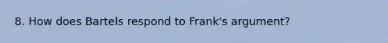 8. How does Bartels respond to Frank's argument?