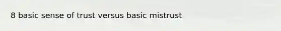 8 basic sense of trust versus basic mistrust