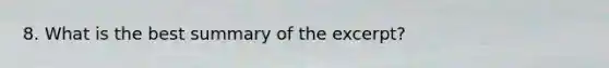 8. What is the best summary of the excerpt?