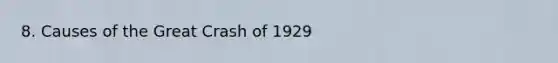 8. Causes of the Great Crash of 1929