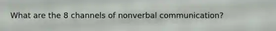 What are the 8 channels of nonverbal communication?