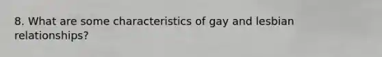 8. What are some characteristics of gay and lesbian relationships?