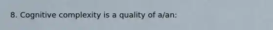 8. Cognitive complexity is a quality of a/an: