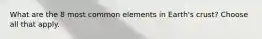 What are the 8 most common elements in Earth's crust? Choose all that apply.