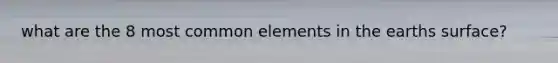 what are the 8 most common elements in the earths surface?