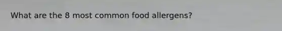 What are the 8 most common food allergens?