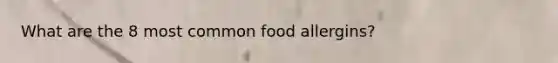 What are the 8 most common food allergins?