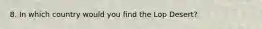 8. In which country would you find the Lop Desert?