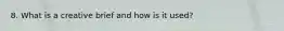 8. What is a creative brief and how is it used?