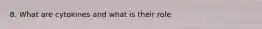 8. What are cytokines and what is their role