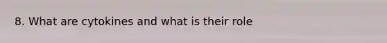 8. What are cytokines and what is their role