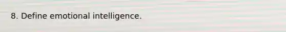 8. Define emotional intelligence.