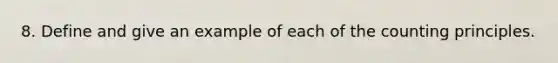 8. Define and give an example of each of the counting principles.