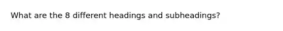 What are the 8 different headings and subheadings?