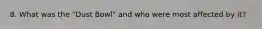 8. What was the "Dust Bowl" and who were most affected by it?