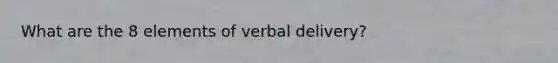 What are the 8 elements of verbal delivery?