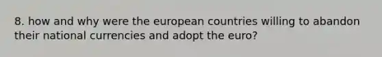 8. how and why were the european countries willing to abandon their national currencies and adopt the euro?