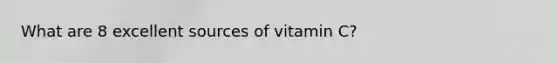 What are 8 excellent sources of vitamin C?