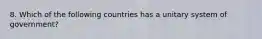 8. Which of the following countries has a unitary system of government?