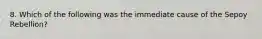 8. Which of the following was the immediate cause of the Sepoy Rebellion?