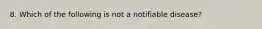 8. Which of the following is not a notifiable disease?