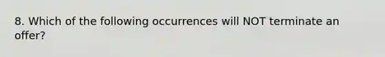 8. Which of the following occurrences will NOT terminate an offer?