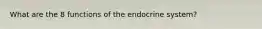 What are the 8 functions of the endocrine system?