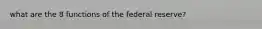 what are the 8 functions of the federal reserve?