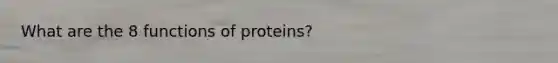 What are the 8 functions of proteins?