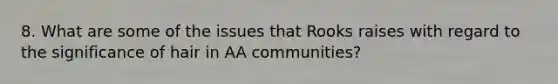 8. What are some of the issues that Rooks raises with regard to the significance of hair in AA communities?