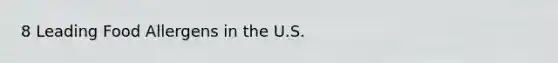 8 Leading Food Allergens in the U.S.