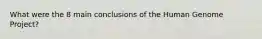 What were the 8 main conclusions of the Human Genome Project?