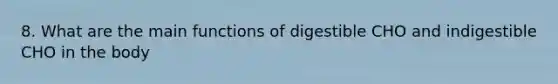 8. What are the main functions of digestible CHO and indigestible CHO in the body