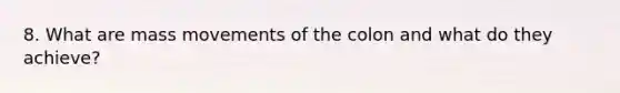 8. What are mass movements of the colon and what do they achieve?