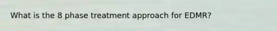 What is the 8 phase treatment approach for EDMR?