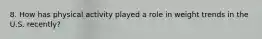 8. How has physical activity played a role in weight trends in the U.S. recently?
