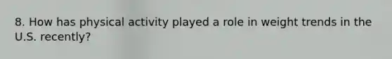 8. How has physical activity played a role in weight trends in the U.S. recently?