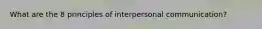 What are the 8 principles of interpersonal communication?