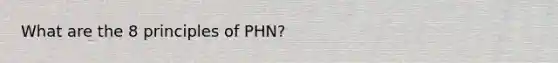 What are the 8 principles of PHN?