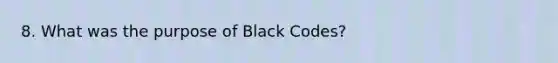 8. What was the purpose of Black Codes?