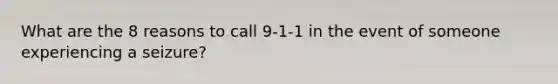 What are the 8 reasons to call 9-1-1 in the event of someone experiencing a seizure?